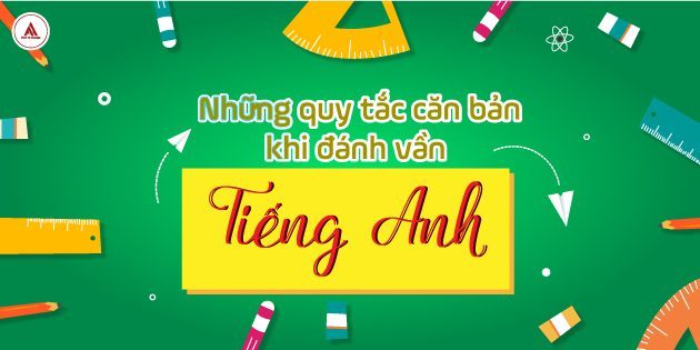 Những quy tắc căn bản khi đánh vần Tiếng Anh